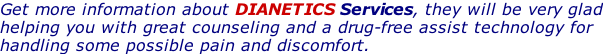 Get more information about DIANETICS Services, they will be very glad helping you with great counseling and a drug-free assist technology for  handling some possible pain and discomfort.