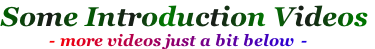 Some Introduction Videos              - more videos just a bit below  -